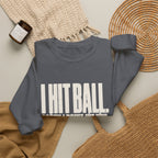 I Hit Ball. Sorry I Don't Hit You Sweatshirt - Charcoal - Flat Lay