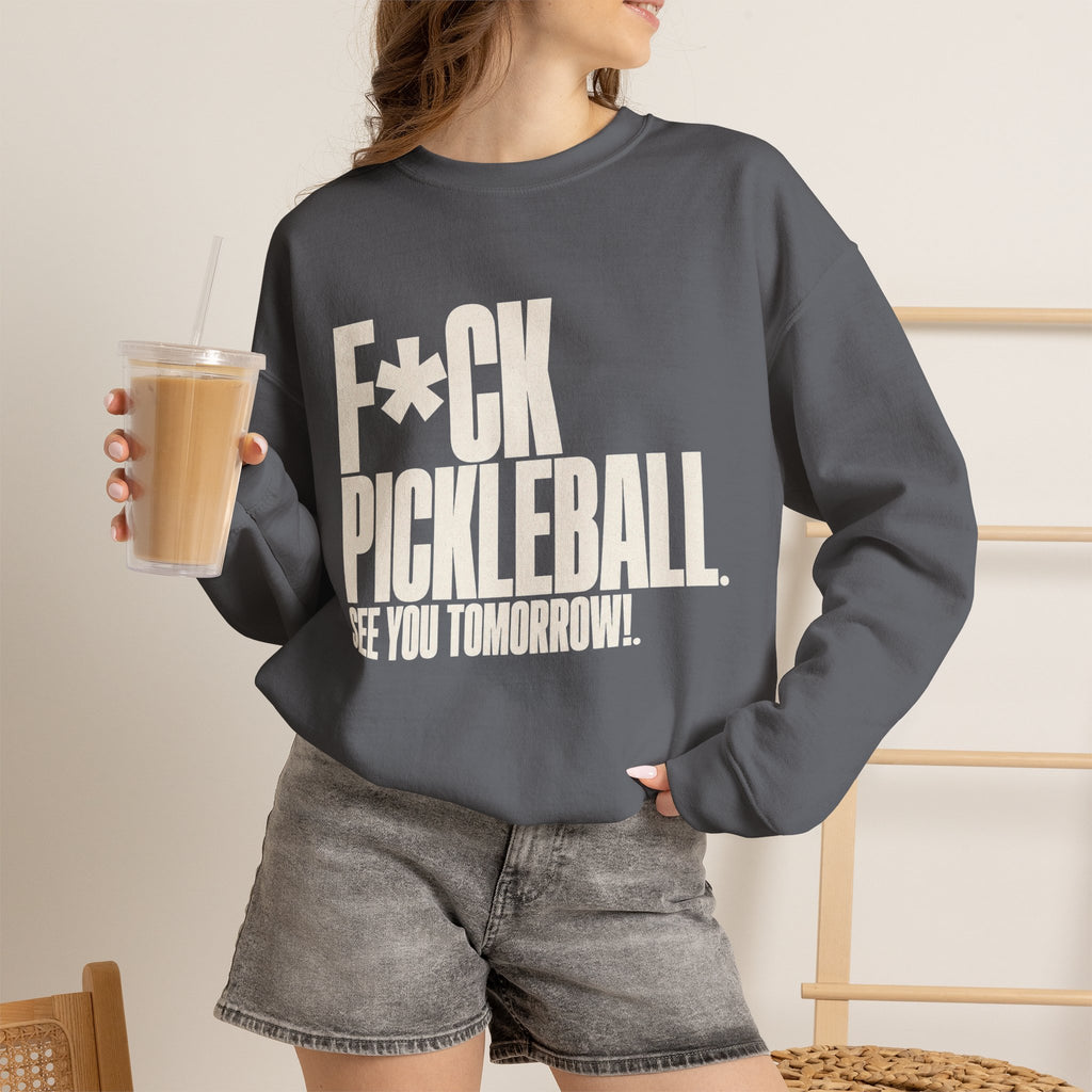 F*ck Pickleball. See You Tomorrow. Sweatshirt