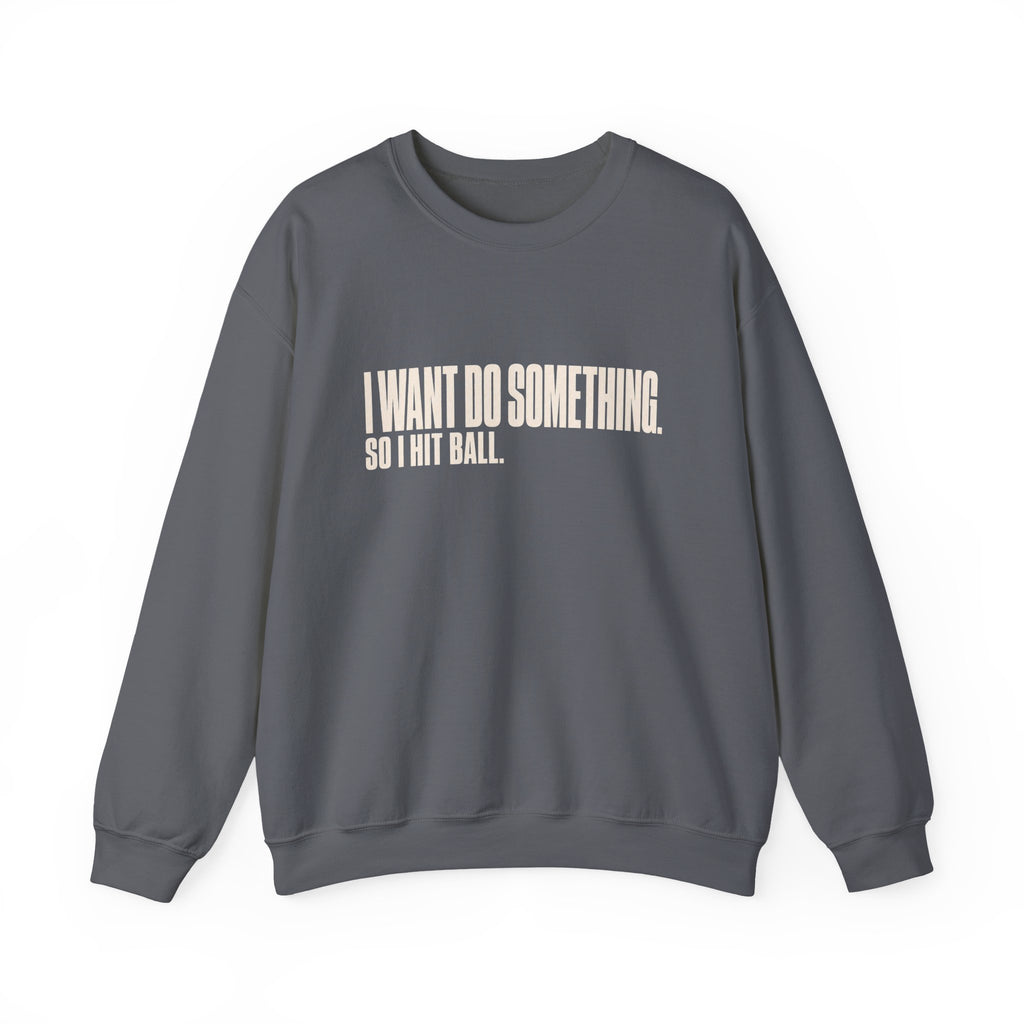 I Want Do Something So I Hit Ball Sweatshirt - Charcoal - Flat Lay