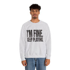 I'm Fine. Keep Playing. Sweatshirt - Ash - On Model Male