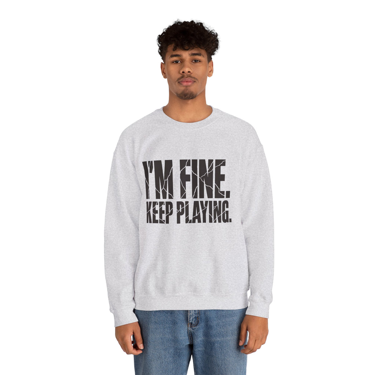 I'm Fine. Keep Playing. Sweatshirt - Ash - On Model Male