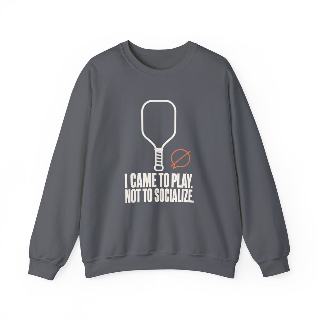 I Came to Play. Not to Socialize. Sweatshirt - Charcoal - Flat Lay