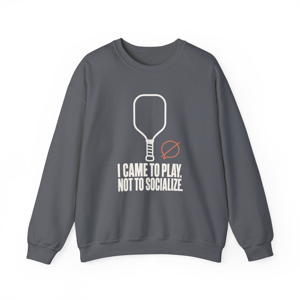 I Came to Play. Not to Socialize. Sweatshirt - Charcoal - Flat Lay