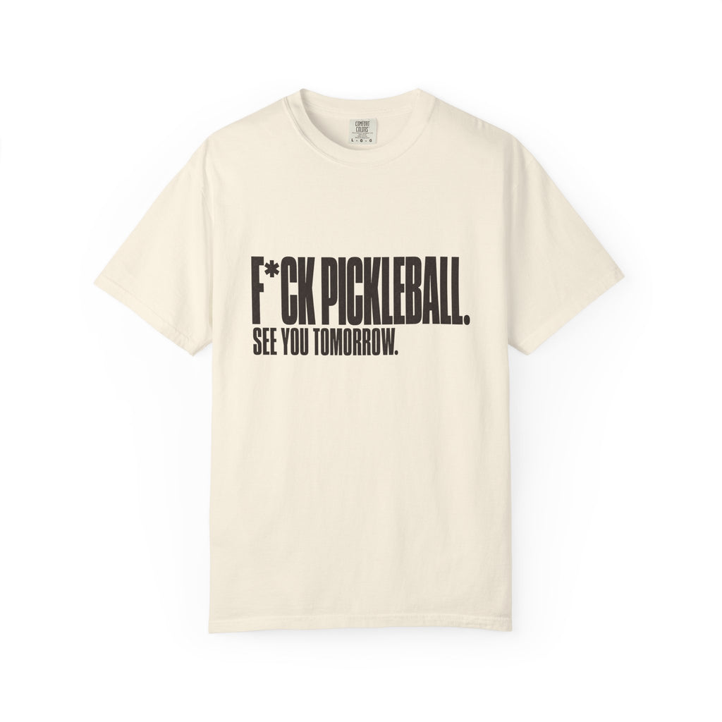 F*ck Pickleball. See You Tomorrow. T-Shirt