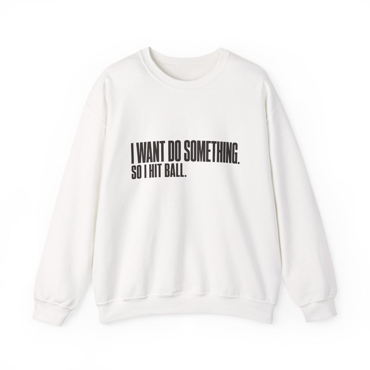 I Want Do Something So I Hit Ball Sweatshirt - White - Front
