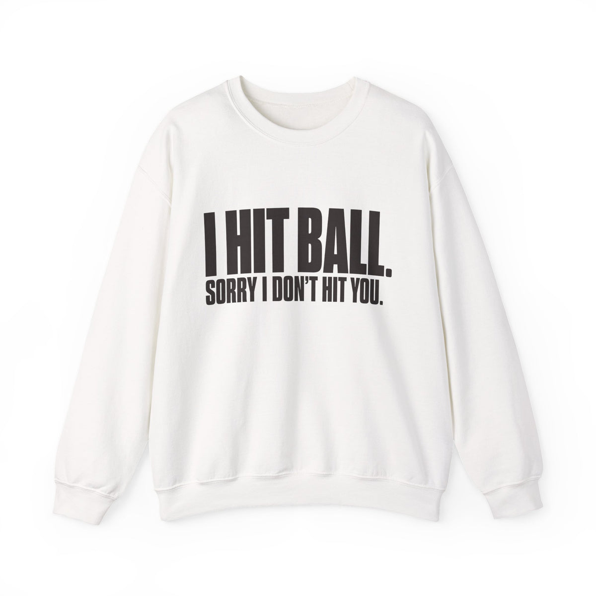 I Hit Ball. Sorry I Don't Hit You Sweatshirt - White - Front