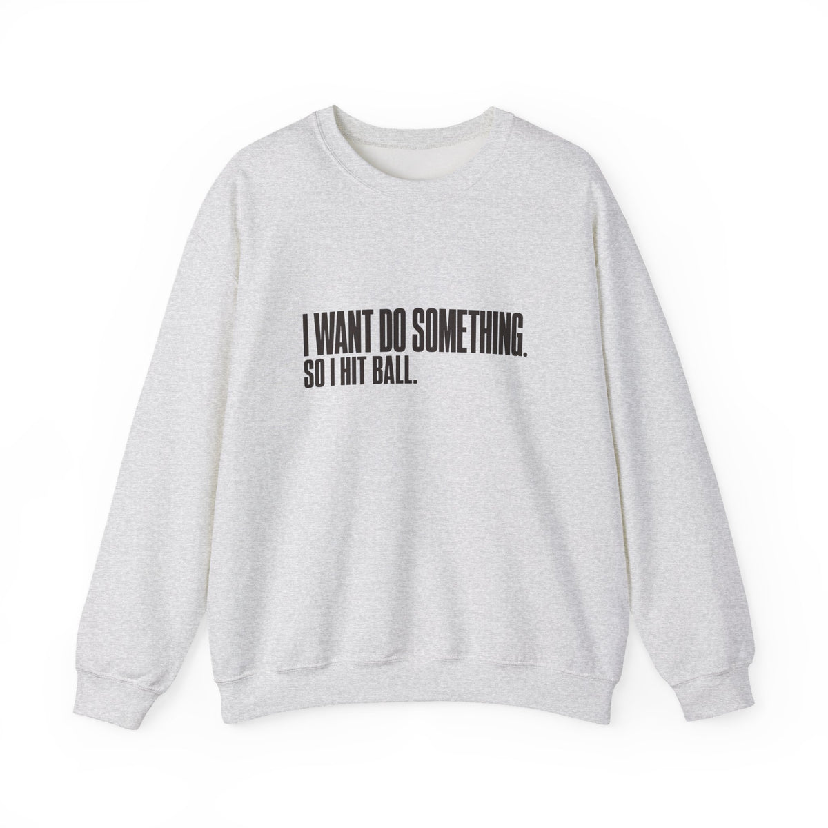 I Want Do Something So I Hit Ball Sweatshirt - Ash - Flat Lay