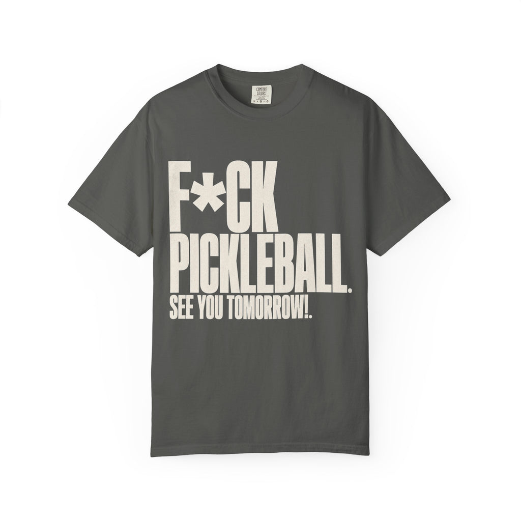 F*ck Pickleball. See You Tomorrow. T-Shirt
