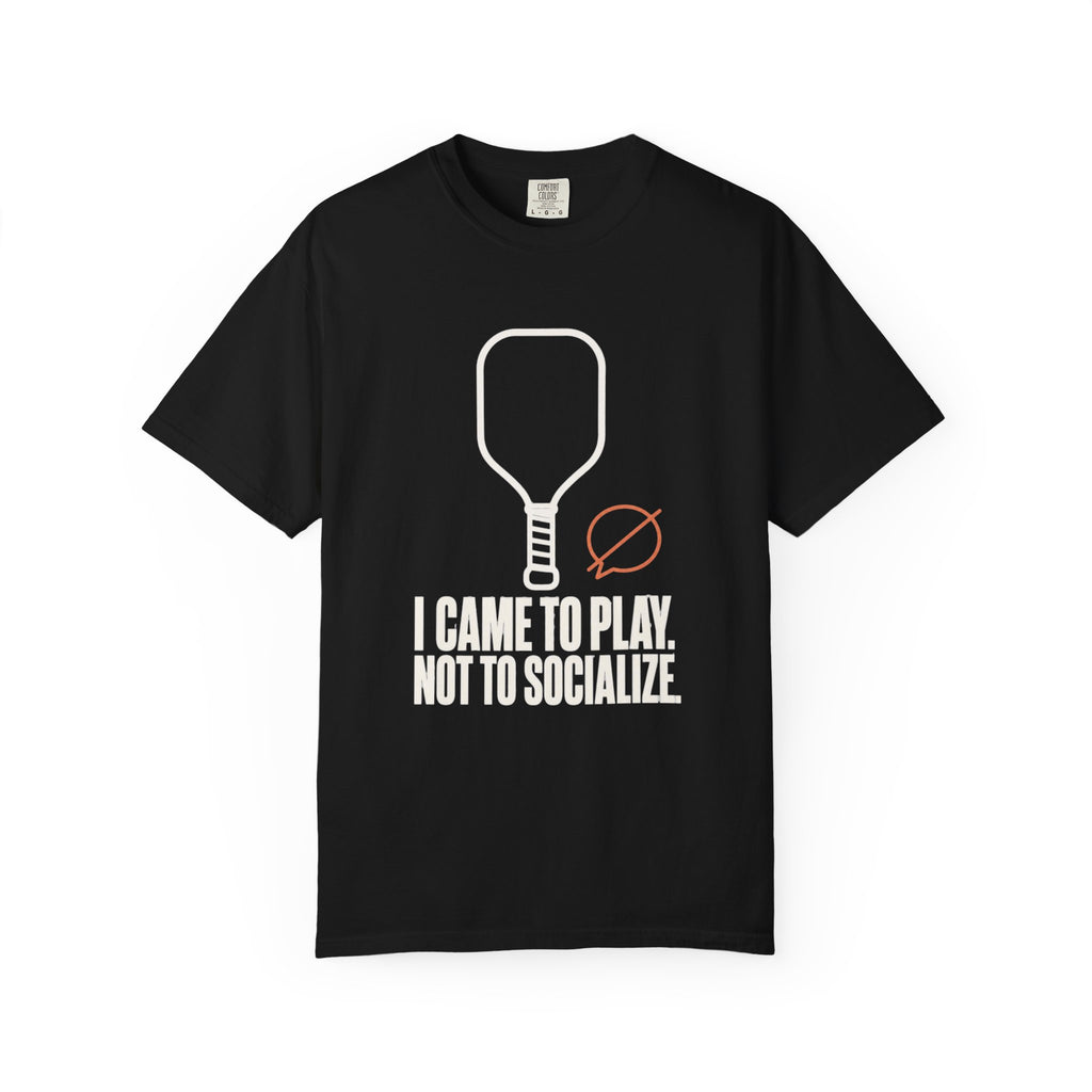 I Came to Play. Not to Socialize. T-Shirt - Black - Front