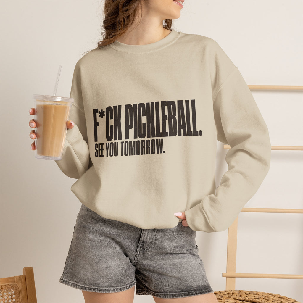 F*ck Pickleball. See You Tomorrow. Sweatshirt