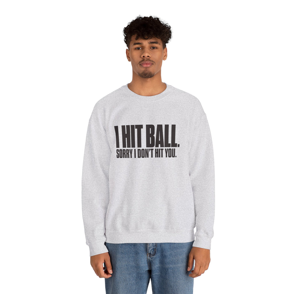 I Hit Ball. Sorry I Don't Hit You Sweatshirt - Ash - On Model Male