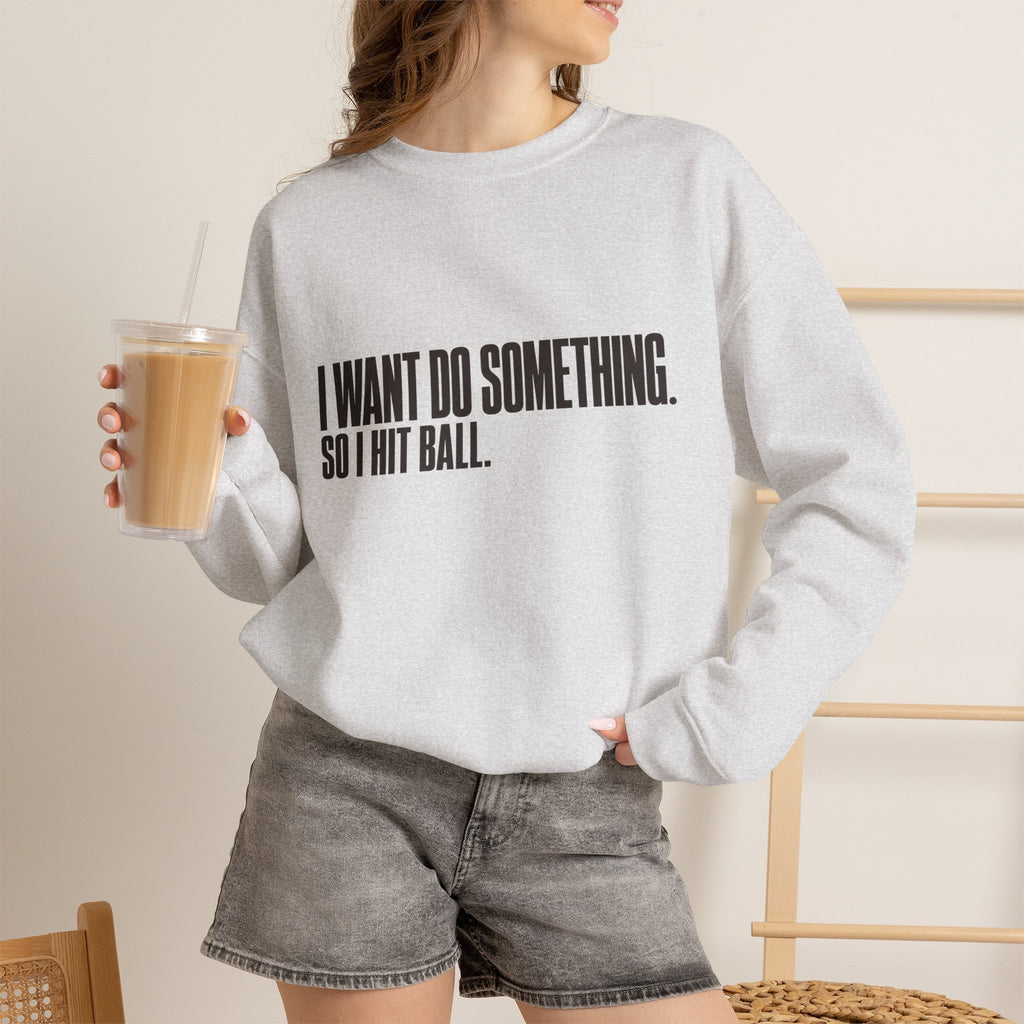 I Want Do Something So I Hit Ball Sweatshirt - Ash - On Model Female