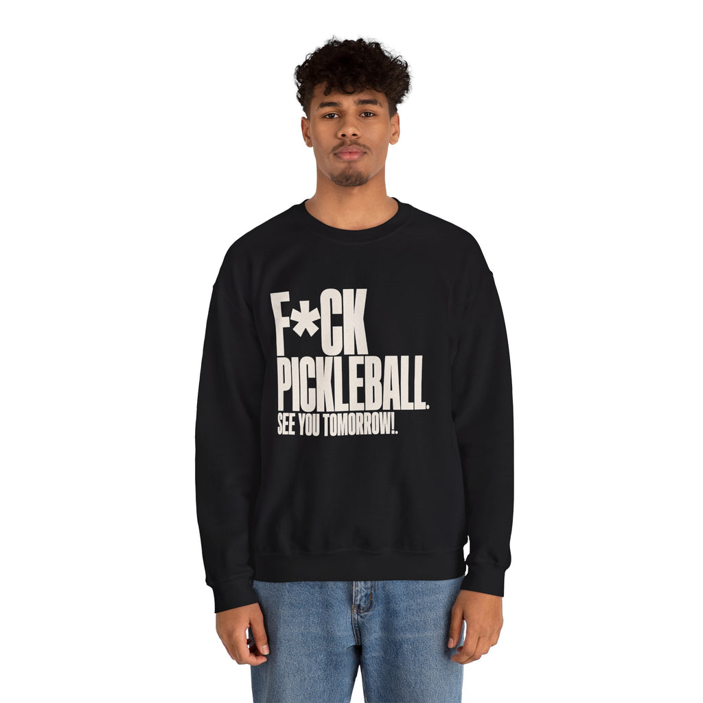 F*ck Pickleball. See You Tomorrow. Sweatshirt