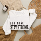 Run Now. Stay Strong. Sweatshirt