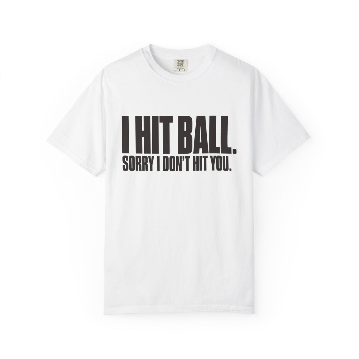 I Hit Ball. Sorry I Don't Hit You T-Shirt - White - Front