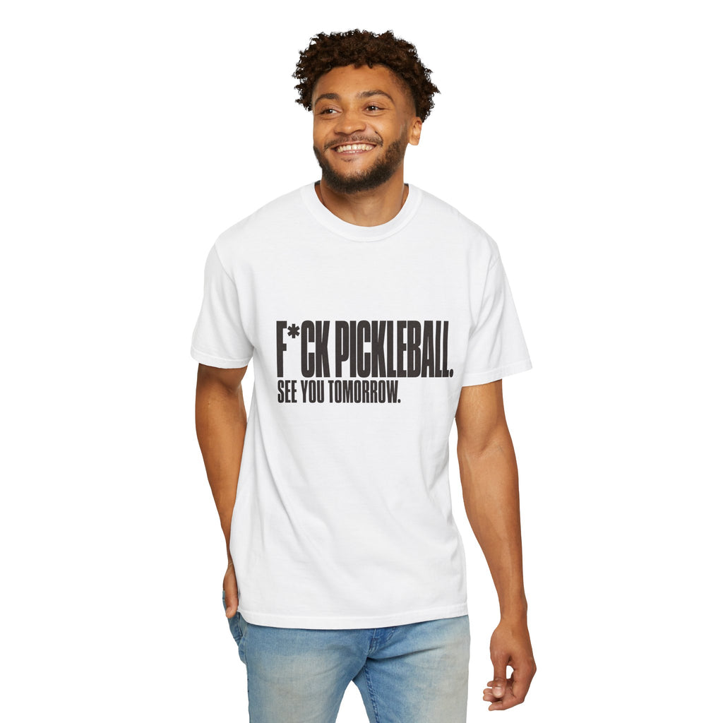 F*ck Pickleball. See You Tomorrow. T-Shirt