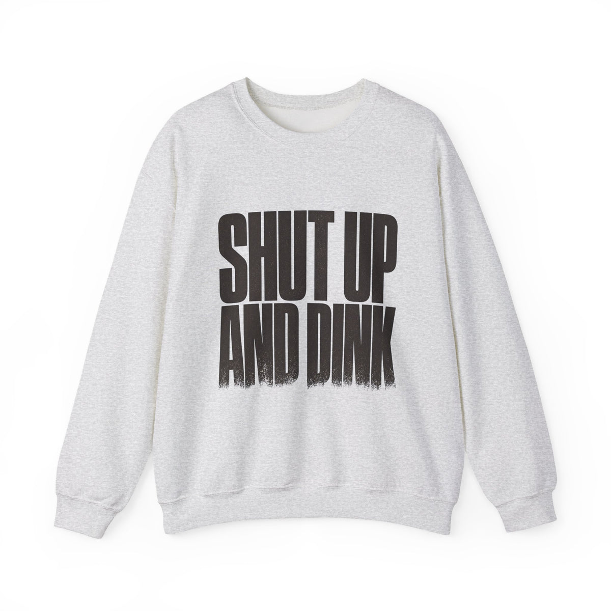 Shut Up and Dink Sweatshirt - Ash - Flat Lay