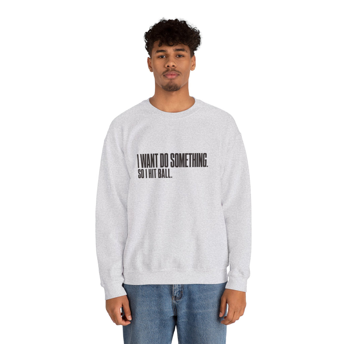 I Want Do Something So I Hit Ball Sweatshirt - Ash - On Model Male