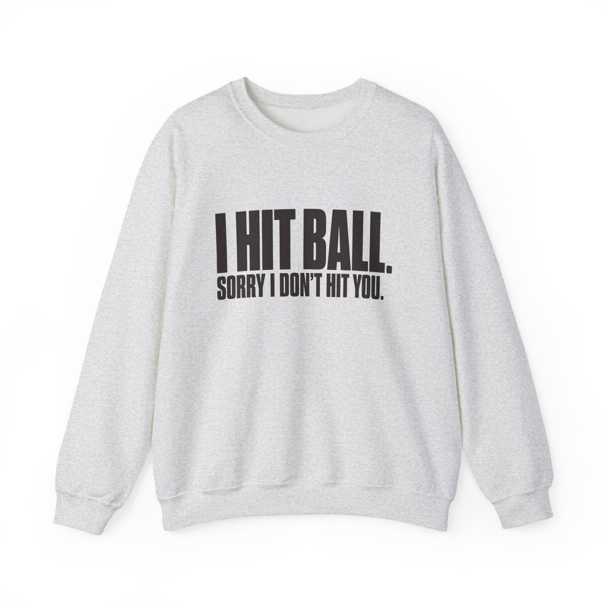 I Hit Ball. Sorry I Don't Hit You Sweatshirt - Ash - Flat Lay