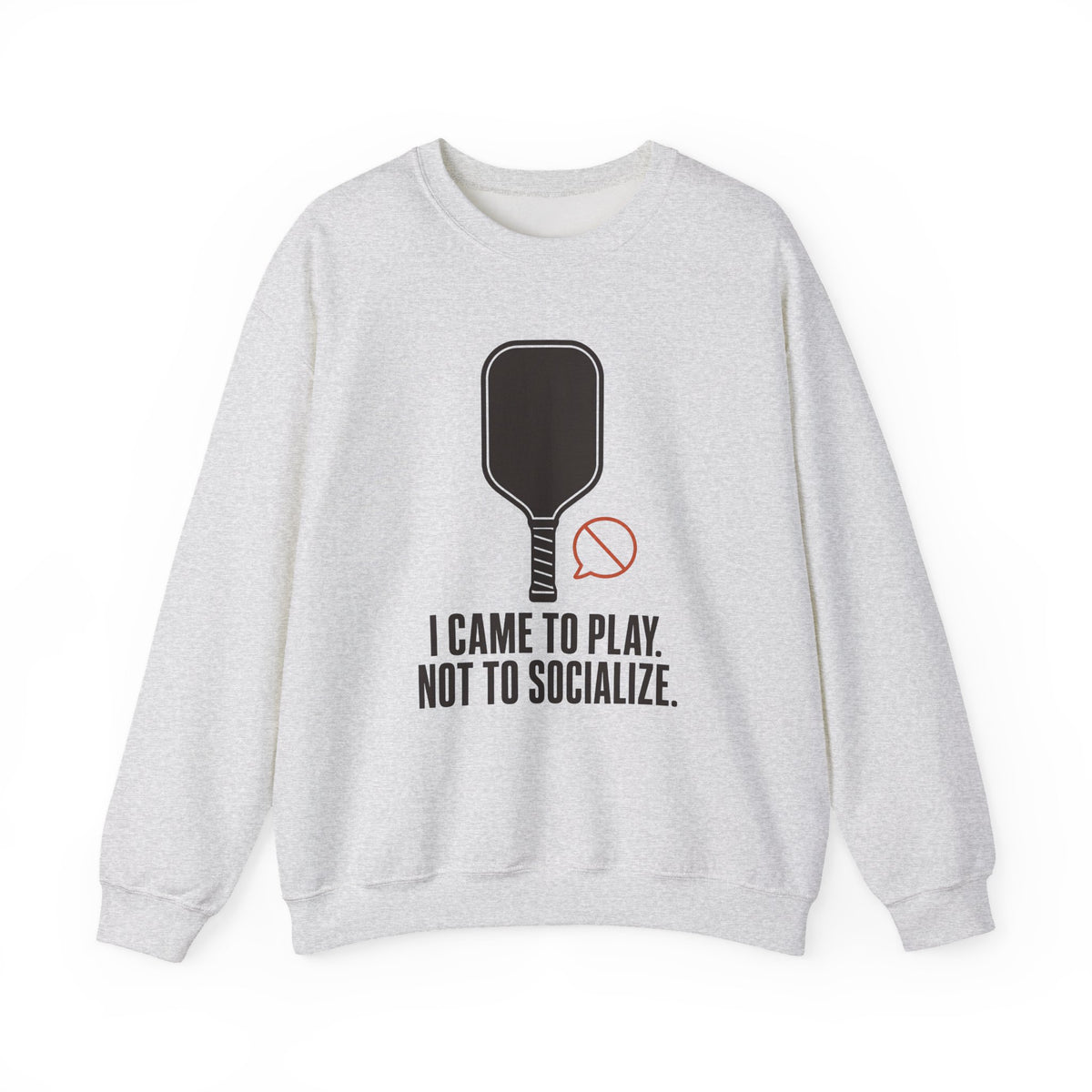 I Came to Play. Not to Socialize. Sweatshirt - Ash - Flat Lay