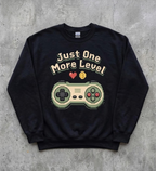 Just One More Level Sweatshirt